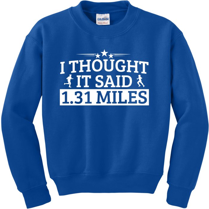 Half Marathon I Thought It Said 1 31 Miles Half Marathon Cool Gift Kids Sweatshirt