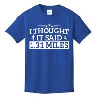 Half Marathon I Thought It Said 1 31 Miles Half Marathon Cool Gift Kids T-Shirt