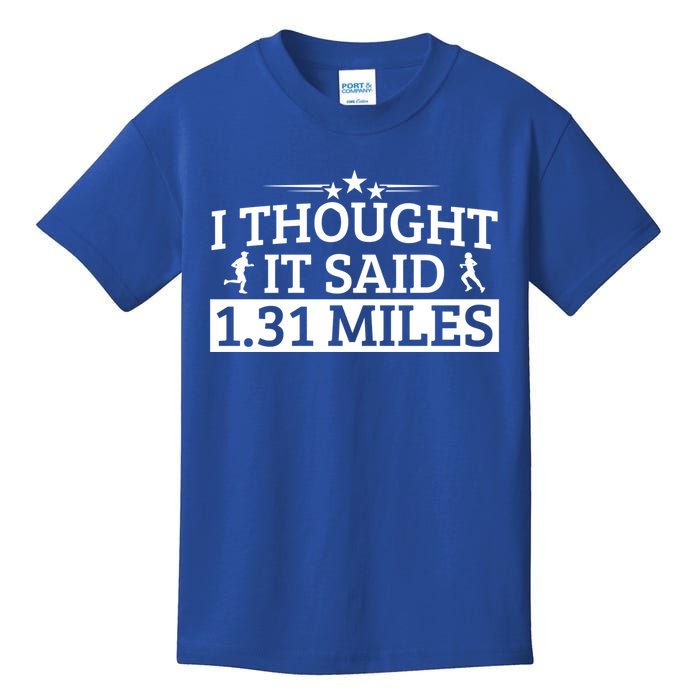 Half Marathon I Thought It Said 1 31 Miles Half Marathon Cool Gift Kids T-Shirt