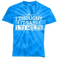 Half Marathon I Thought It Said 1 31 Miles Half Marathon Cool Gift Kids Tie-Dye T-Shirt