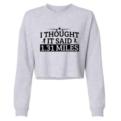 Half Marathon I Thought It Said 1 31 Miles Half Marathon Cool Gift Cropped Pullover Crew