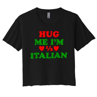 Hug Me Im 1/2 Half Italian Funny American Italian Women's Crop Top Tee