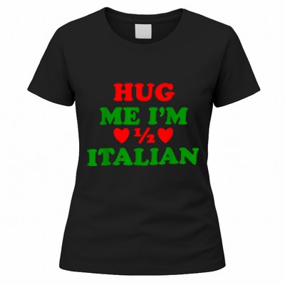 Hug Me Im 1/2 Half Italian Funny American Italian Women's T-Shirt