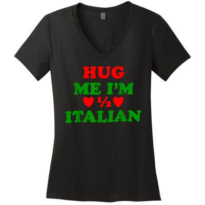 Hug Me Im 1/2 Half Italian Funny American Italian Women's V-Neck T-Shirt