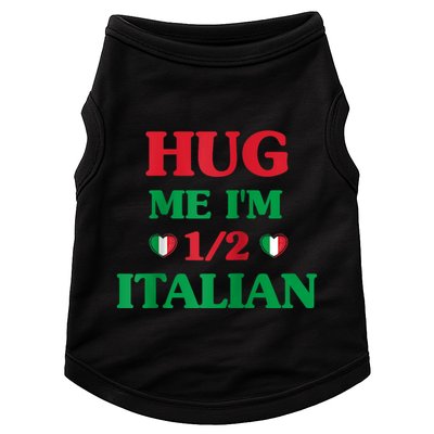 Hug Me Im 1/2 Half Italian Funny American Italian Tee Doggie Tank