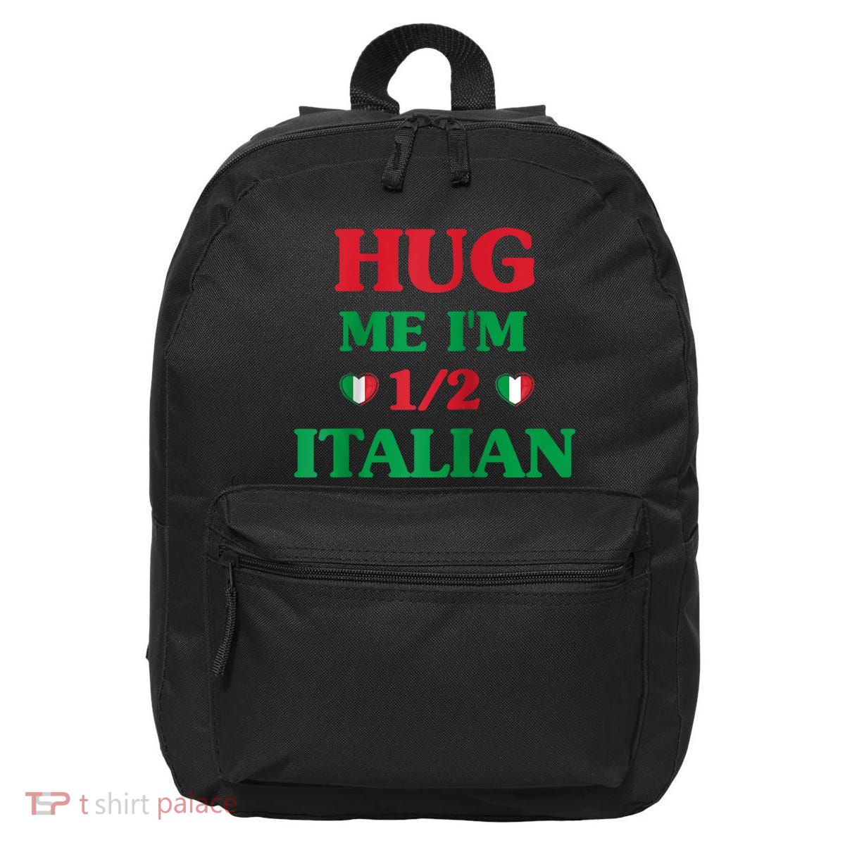 Hug Me Im 1/2 Half Italian Funny American Italian Tee 16 in Basic Backpack