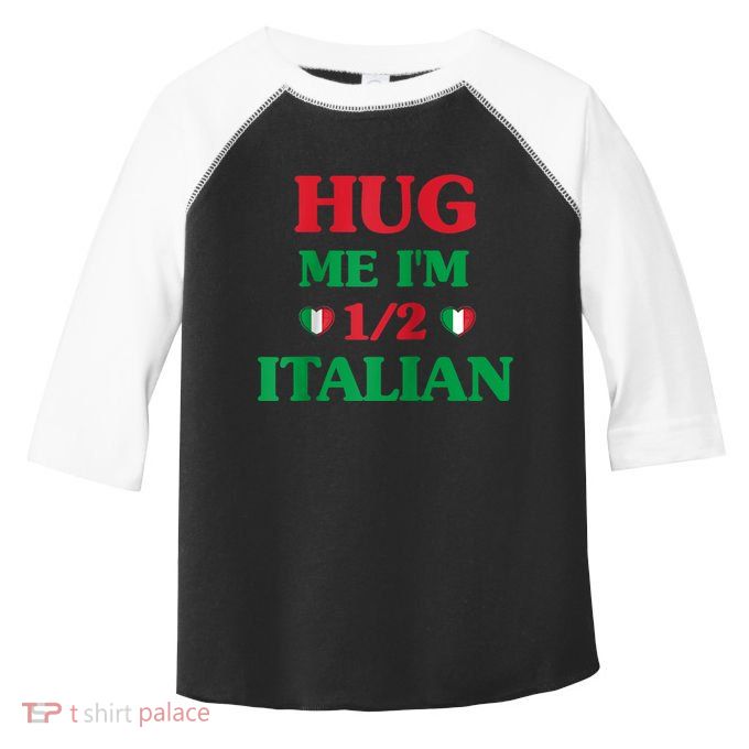 Hug Me Im 1/2 Half Italian Funny American Italian Tee Toddler Fine Jersey T-Shirt