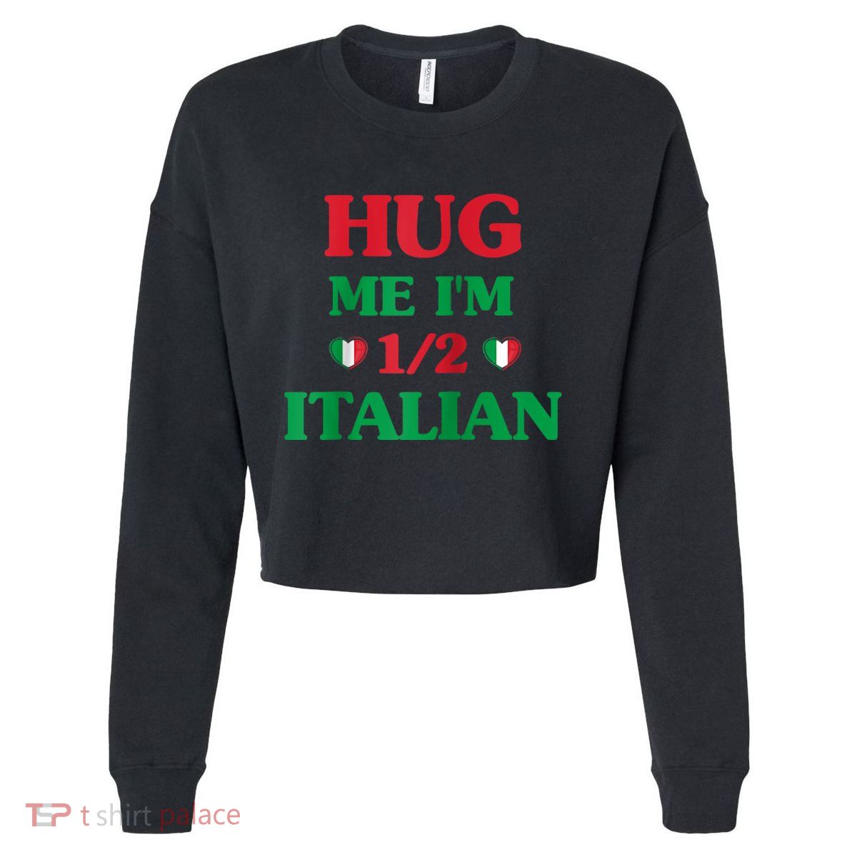 Hug Me Im 1/2 Half Italian Funny American Italian Tee Cropped Pullover Crew