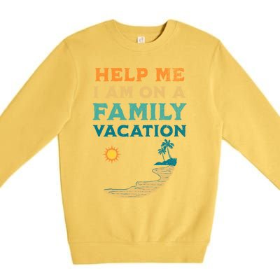 Help Me I Am On A Family Vacation Funny Family Beach Retro Funny Gift Premium Crewneck Sweatshirt