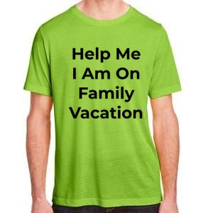 Help Me I Am On Family Vacation Funny Family Holiday Weekend Cool Gift Adult ChromaSoft Performance T-Shirt