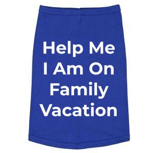 Help Me I Am On Family Vacation Funny Family Holiday Weekend Cool Gift Doggie Tank