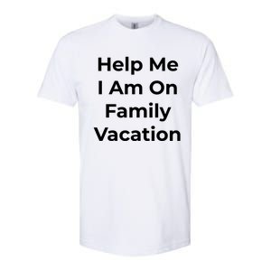 Help Me I Am On Family Vacation Funny Family Holiday Weekend Cool Gift Softstyle CVC T-Shirt