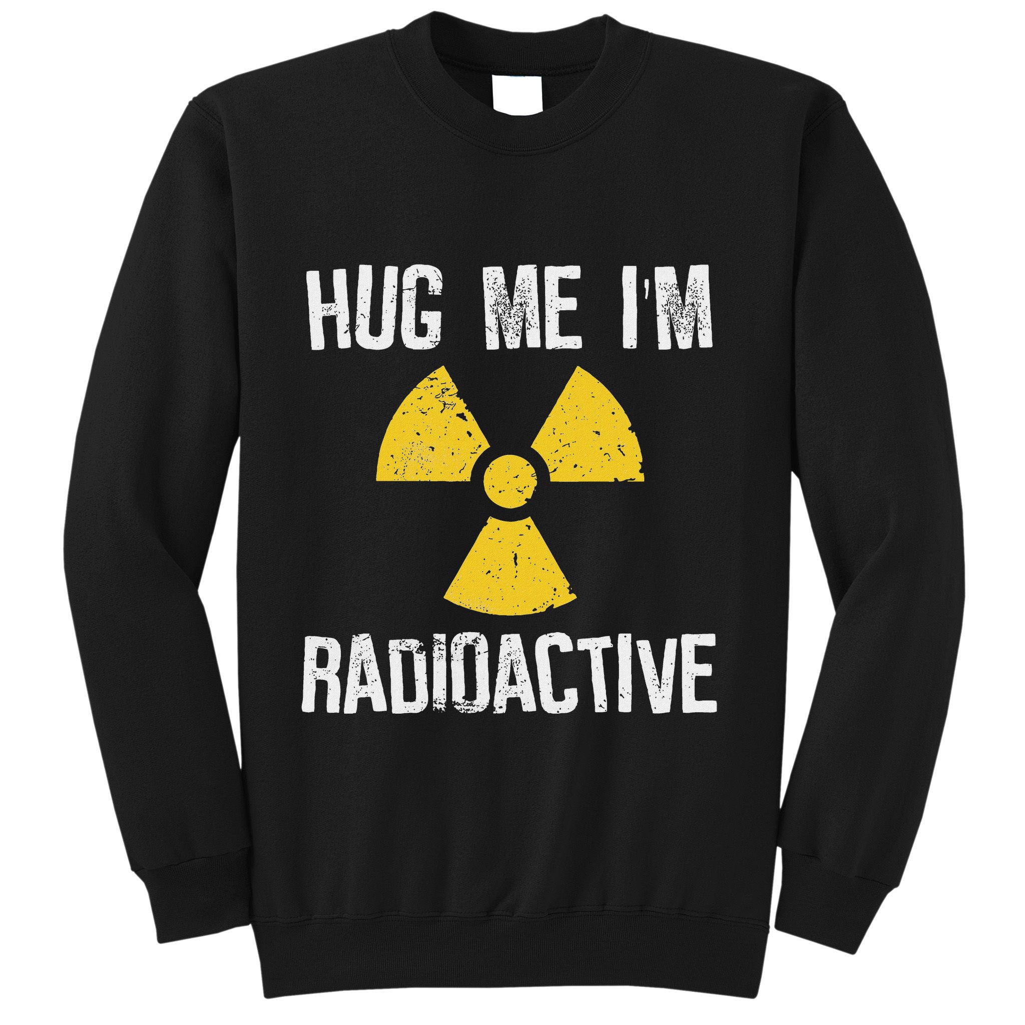 Hug Me IM Radioactive Cancer Awareness Gift Sweatshirt