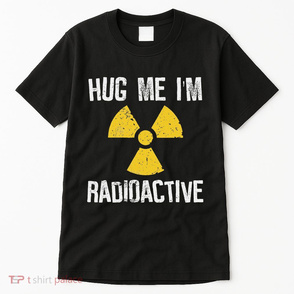 Hug Me IM Radioactive Cancer Awareness Gift Tall T-Shirt