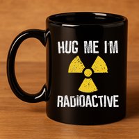 Hug Me IM Radioactive Cancer Awareness Gift 11oz C Handle Ceramic Mug