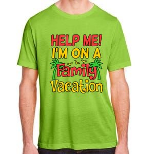 Help Me Im On A Family Vacation Holidays Trip Lover Graphic Great Gift Adult ChromaSoft Performance T-Shirt