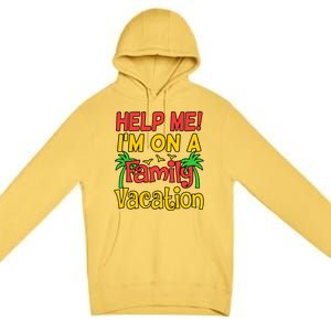 Help Me Im On A Family Vacation Holidays Trip Lover Graphic Great Gift Premium Pullover Hoodie