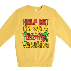 Help Me Im On A Family Vacation Holidays Trip Lover Graphic Great Gift Premium Crewneck Sweatshirt