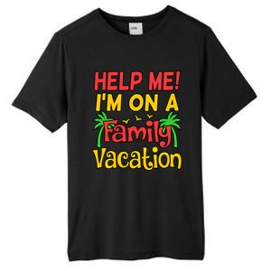 Help Me Im On A Family Vacation Holidays Trip Lover Graphic Great Gift Tall Fusion ChromaSoft Performance T-Shirt