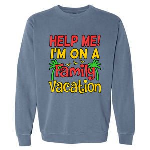 Help Me Im On A Family Vacation Holidays Trip Lover Graphic Great Gift Garment-Dyed Sweatshirt