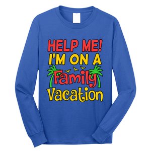 Help Me Im On A Family Vacation Holidays Trip Lover Graphic Great Gift Long Sleeve Shirt