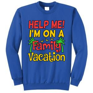 Help Me Im On A Family Vacation Holidays Trip Lover Graphic Great Gift Sweatshirt