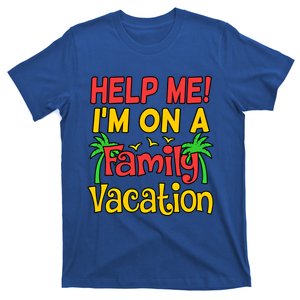 Help Me Im On A Family Vacation Holidays Trip Lover Graphic Great Gift T-Shirt