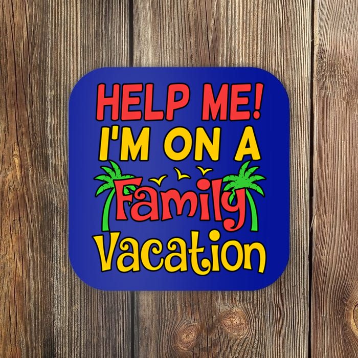 Help Me Im On A Family Vacation Holidays Trip Lover Graphic Great Gift Coaster