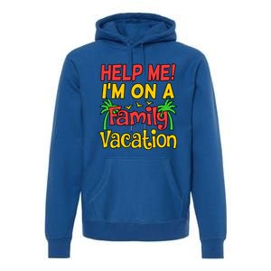 Help Me Im On A Family Vacation Holidays Trip Lover Graphic Great Gift Premium Hoodie