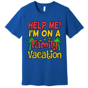 Help Me Im On A Family Vacation Holidays Trip Lover Graphic Great Gift Premium T-Shirt