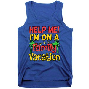 Help Me Im On A Family Vacation Holidays Trip Lover Graphic Great Gift Tank Top