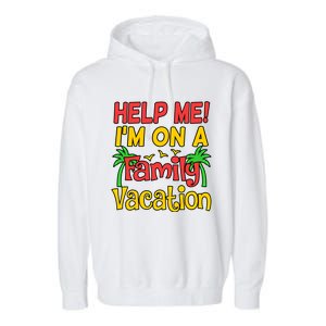 Help Me Im On A Family Vacation Holidays Trip Lover Graphic Great Gift Garment-Dyed Fleece Hoodie