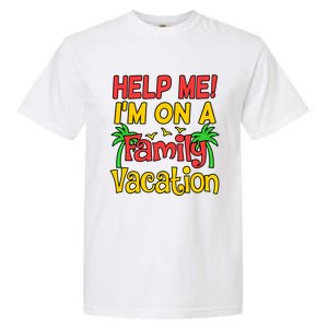 Help Me Im On A Family Vacation Holidays Trip Lover Graphic Great Gift Garment-Dyed Heavyweight T-Shirt