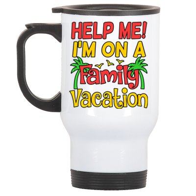 Help Me Im On A Family Vacation Holidays Trip Lover Graphic Great Gift Stainless Steel Travel Mug