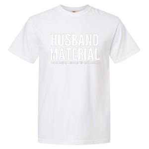 Husband Material I Can Cook And Unload The Dishwasher Garment-Dyed Heavyweight T-Shirt