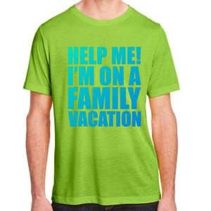 Help Me Im On A Family Vacation Gift Adult ChromaSoft Performance T-Shirt