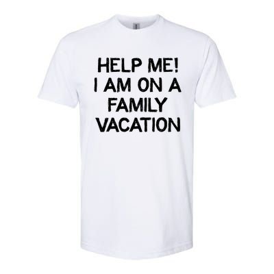 Help Me Im On A Family Vacation Ironic Saying Gift Softstyle CVC T-Shirt