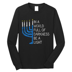 Hanukkah Menorah In A World Full Of Darkness Be A Light Long Sleeve Shirt