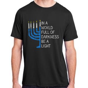 Hanukkah Menorah In A World Full Of Darkness Be A Light Adult ChromaSoft Performance T-Shirt