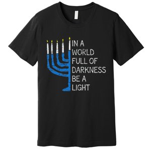 Hanukkah Menorah In A World Full Of Darkness Be A Light Premium T-Shirt