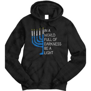 Hanukkah Menorah In A World Full Of Darkness Be A Light Tie Dye Hoodie