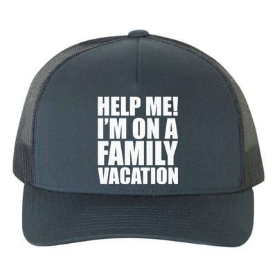 Help Me Im On A Family Vacation Gift Yupoong Adult 5-Panel Trucker Hat