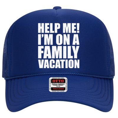 Help Me Im On A Family Vacation Gift High Crown Mesh Back Trucker Hat