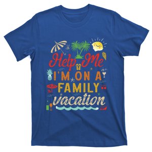 Help Me Im On Family Vacation Funny Family Vacation Cute Gift T-Shirt