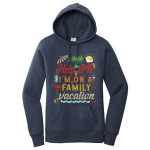 Help Me Im On Family Vacation Funny Family Vacation Cute Gift Women's Pullover Hoodie