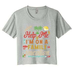 Help Me Im On Family Vacation Funny Family Vacation Cute Gift Women's Crop Top Tee