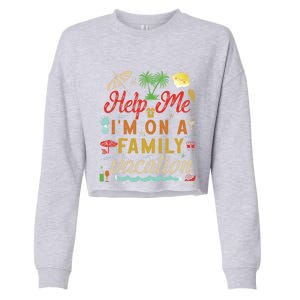 Help Me Im On Family Vacation Funny Family Vacation Cute Gift Cropped Pullover Crew