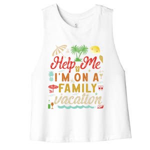 Help Me Im On Family Vacation Funny Family Vacation Cute Gift Women's Racerback Cropped Tank