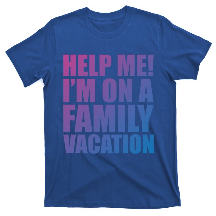 Help Me Im On A Family Vacation Gift T-Shirt