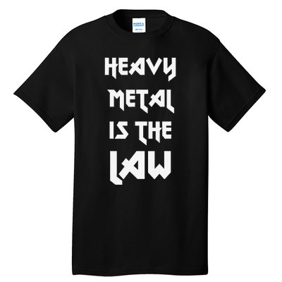 Heavy Metal Is The Law Metalhead Tall T-Shirt